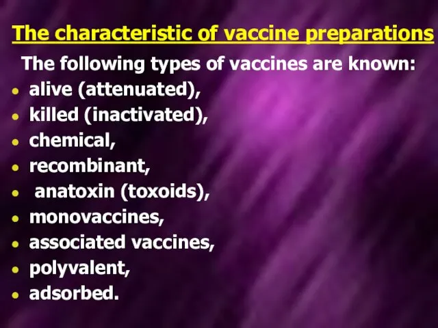 The characteristic of vaccine preparations The following types of vaccines are
