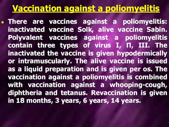 Vaccination against a poliomyelitis There are vaccines against a poliomyelitis: inactivated