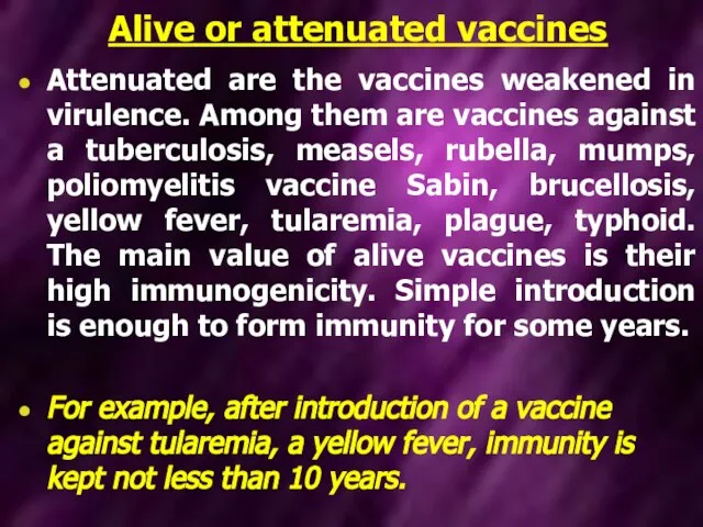 Alive or attenuated vaccines Attenuated are the vaccines weakened in virulence.