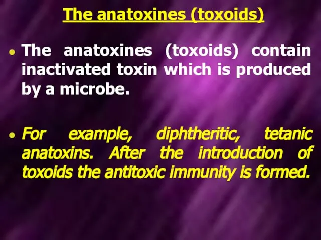 The anatoxines (toxoids) The anatoxines (toxoids) contain inactivated toxin which is
