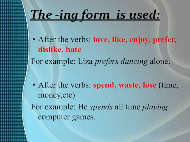 The -ing form is used: After the verbs: love, like, enjoy,