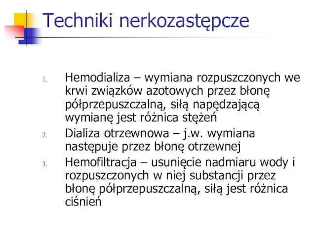 Techniki nerkozastępcze Hemodializa – wymiana rozpuszczonych we krwi związków azotowych przez