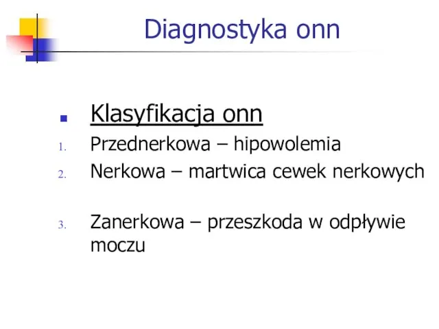 Diagnostyka onn Klasyfikacja onn Przednerkowa – hipowolemia Nerkowa – martwica cewek