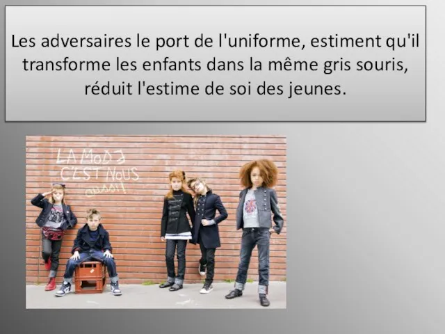 Les adversaires le port de l'uniforme, estiment qu'il transforme les enfants