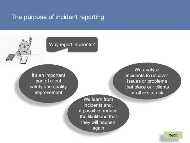 The purpose of incident reporting Why report incidents? It’s an important