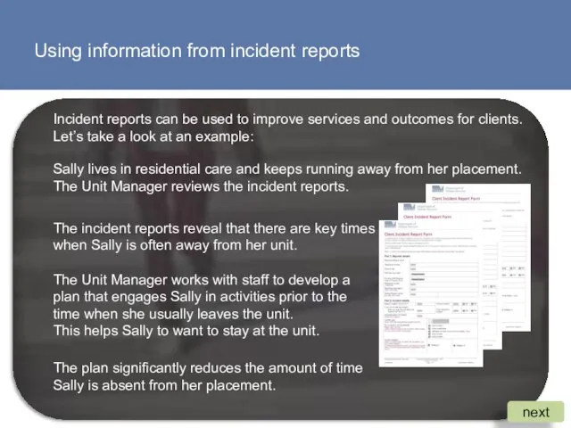 Using information from incident reports Incident reports can be used to
