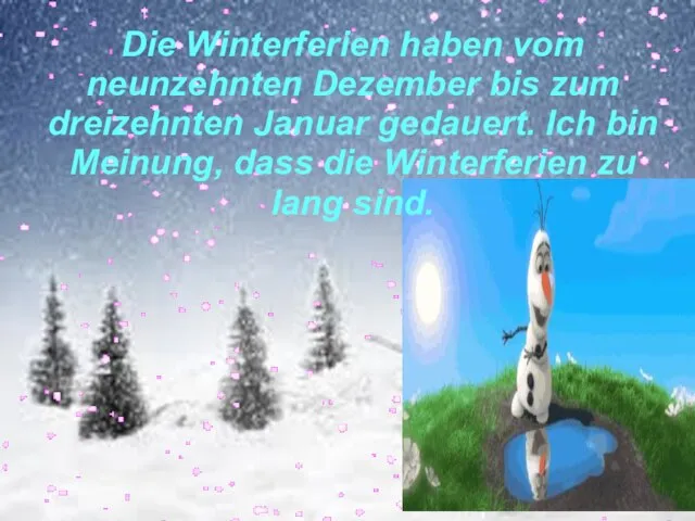 Die Winterferien haben vom neunzehnten Dezember bis zum dreizehnten Januar gedauert.