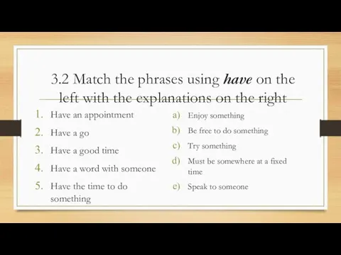 3.2 Match the phrases using have on the left with the