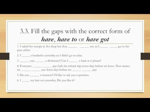 3.3. Fill the gaps with the correct form of have, have