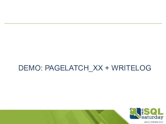 DEMO: PAGELATCH_XX + WRITELOG