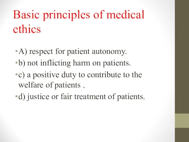 Basic principles of medical ethics A) respect for patient autonomy. b)