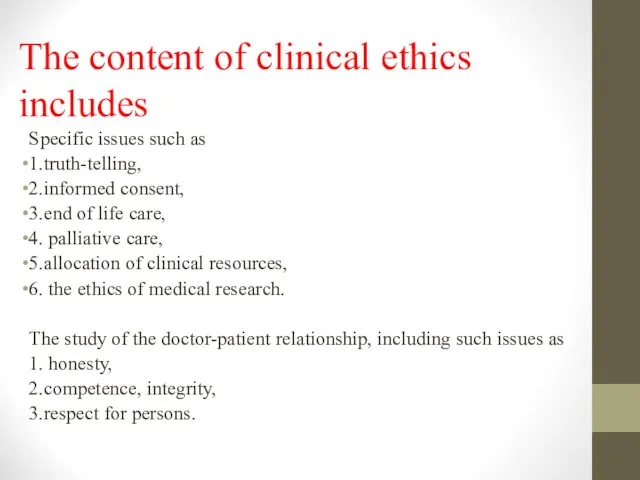 The content of clinical ethics includes Specific issues such as 1.truth-telling,