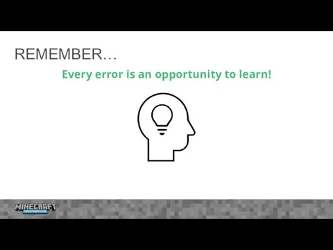 REMEMBER… Every error is an opportunity to learn!