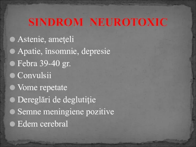 Astenie, ameţeli Apatie, însomnie, depresie Febra 39-40 gr. Convulsii Vome repetate