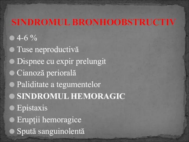 4-6 % Tuse neproductivă Dispnee cu expir prelungit Cianoză periorală Paliditate