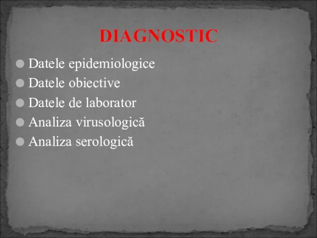 Datele epidemiologice Datele obiective Datele de laborator Analiza virusologică Analiza serologică DIAGNOSTIC