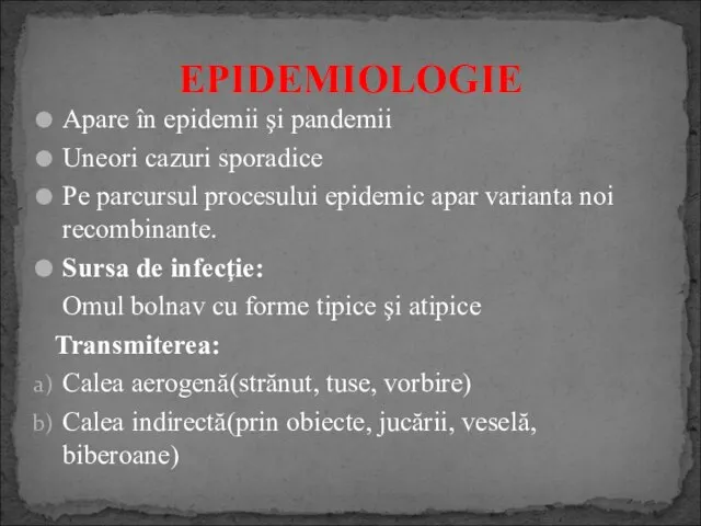 Apare în epidemii şi pandemii Uneori cazuri sporadice Pe parcursul procesului