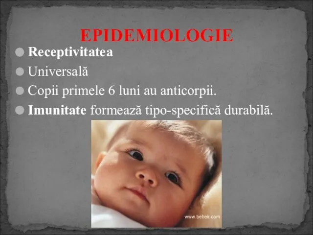 Receptivitatea Universală Copii primele 6 luni au anticorpii. Imunitate formează tipo-specifică durabilă. EPIDEMIOLOGIE