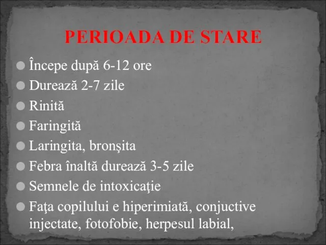 Începe după 6-12 ore Durează 2-7 zile Rinită Faringită Laringita, bronşita