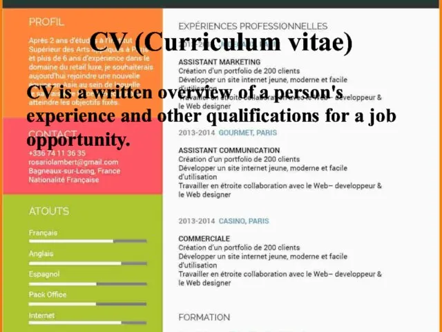 CV (Curriculum vitae) CV is a written overview of a person's