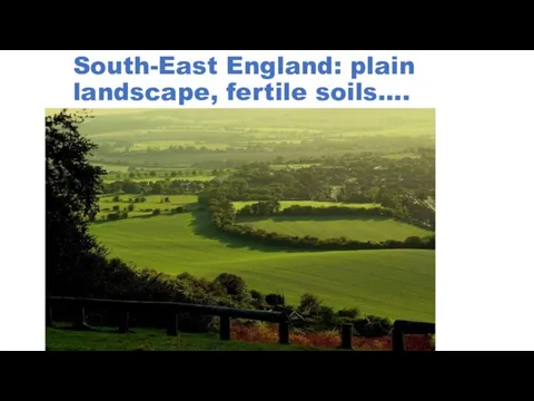 South-East England: plain landscape, fertile soils….