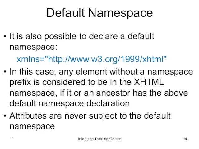 Default Namespace It is also possible to declare a default namespace: