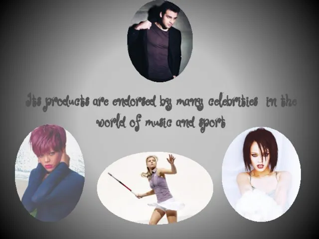 Its products are endorsed by many celebrities in the world of music and sport