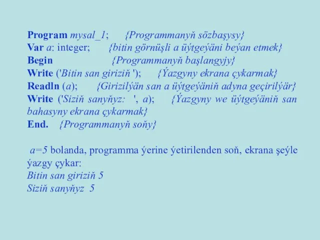 Program mysal_1; {Programmanyň sözbaşysy} Var a: integer; {bitin görnüşli a üýtgeýäni