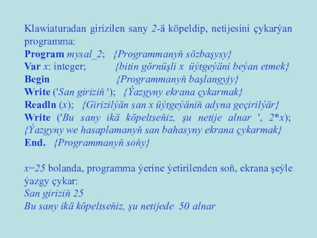 Klawiaturadan girizilen sany 2-ä köpeldip, netijesini çykarýan programma: Program mysal_2; {Programmanyň