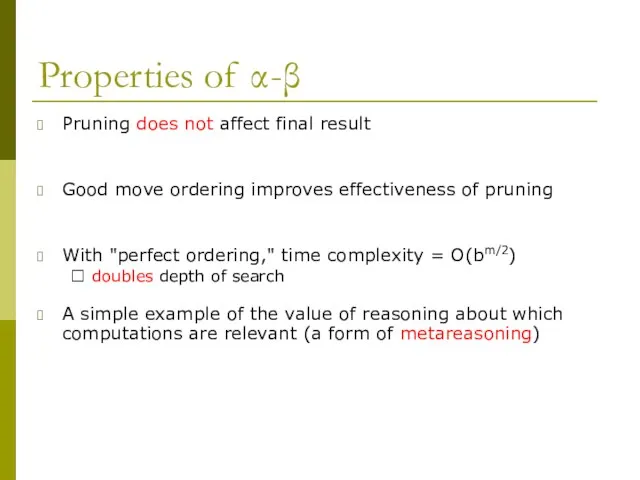 Properties of α-β Pruning does not affect final result Good move