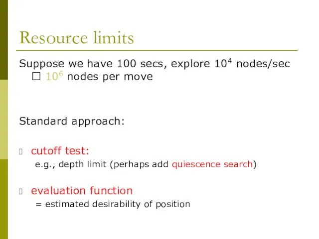 Resource limits Suppose we have 100 secs, explore 104 nodes/sec ?