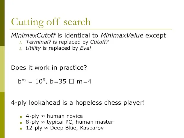 Cutting off search MinimaxCutoff is identical to MinimaxValue except Terminal? is