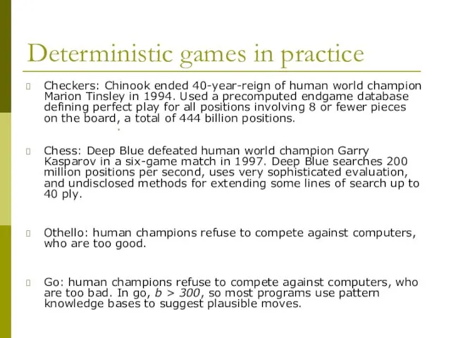 Deterministic games in practice Checkers: Chinook ended 40-year-reign of human world