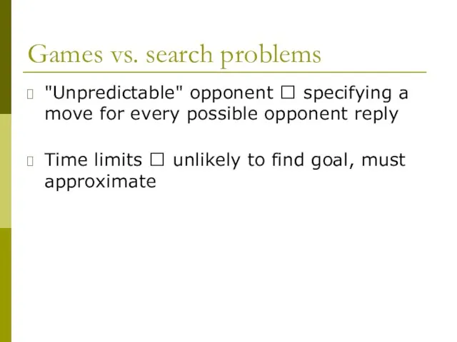 Games vs. search problems "Unpredictable" opponent ? specifying a move for
