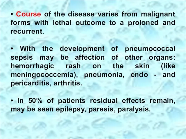 • Course of the disease varies from malignant forms with lethal
