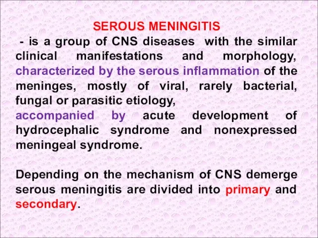 SEROUS MENINGITIS - is a group of CNS diseases with the