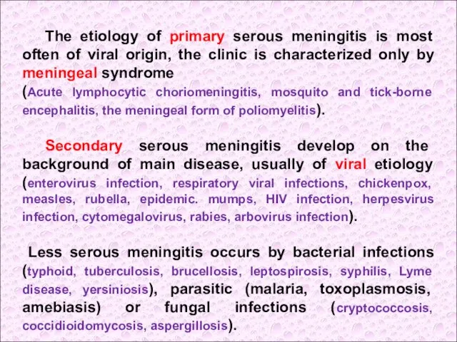 The etiology of primary serous meningitis is most often of viral