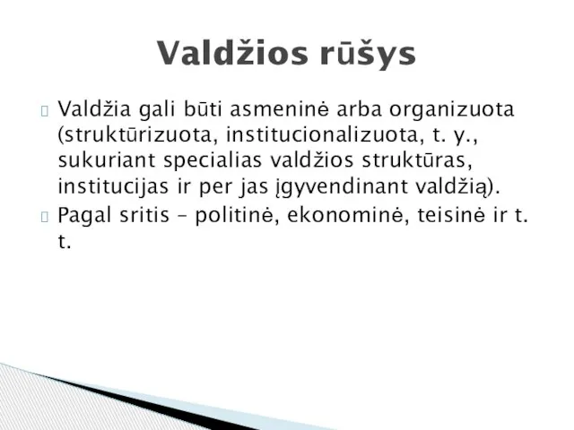 Valdžia gali būti asmeninė arba organizuota (struktūrizuota, institucionalizuota, t. y., sukuriant