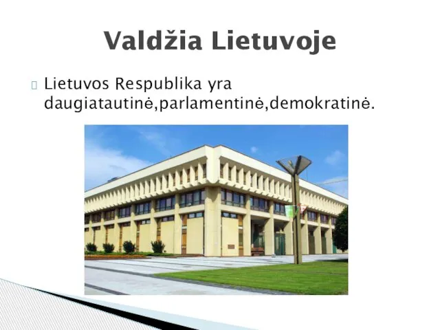 Lietuvos Respublika yra daugiatautinė,parlamentinė,demokratinė. Valdžia Lietuvoje