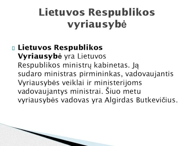 Lietuvos Respublikos Vyriausybė yra Lietuvos Respublikos ministrų kabinetas. Ją sudaro ministras