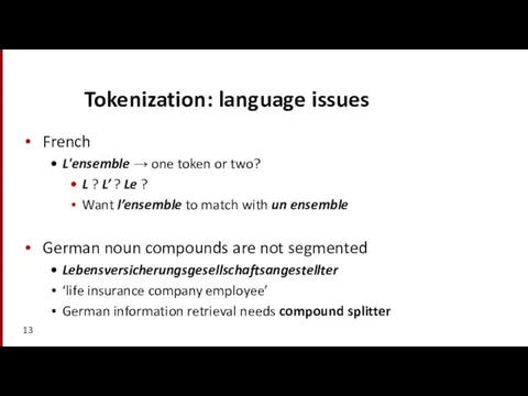 Tokenization: language issues French L'ensemble → one token or two? L