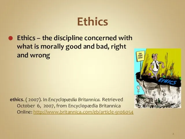 Ethics Ethics – the discipline concerned with what is morally good