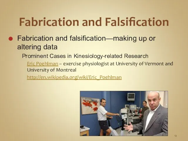 Fabrication and Falsification Fabrication and falsification—making up or altering data Prominent