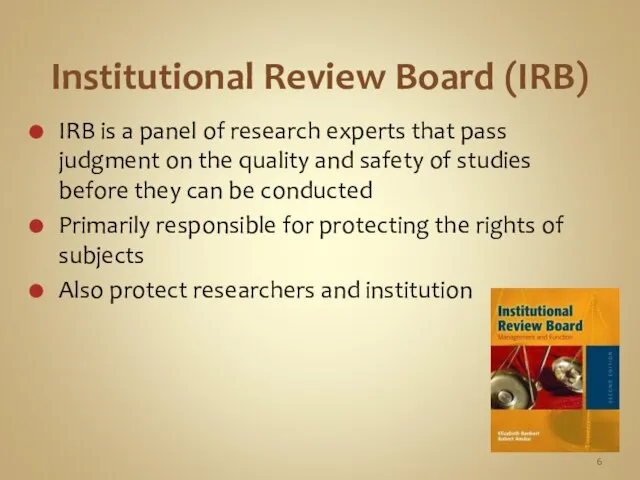 Institutional Review Board (IRB) IRB is a panel of research experts
