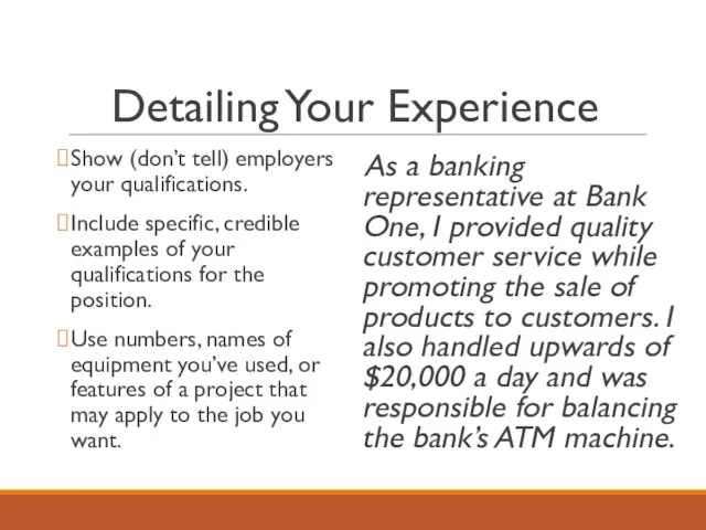 Detailing Your Experience Show (don’t tell) employers your qualifications. Include specific,