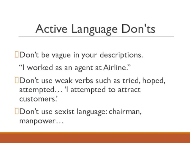 Active Language Don'ts Don’t be vague in your descriptions. “I worked