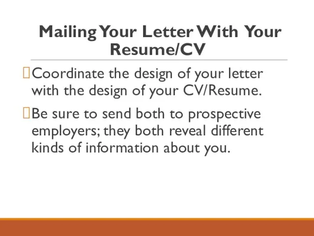 Mailing Your Letter With Your Resume/CV Coordinate the design of your