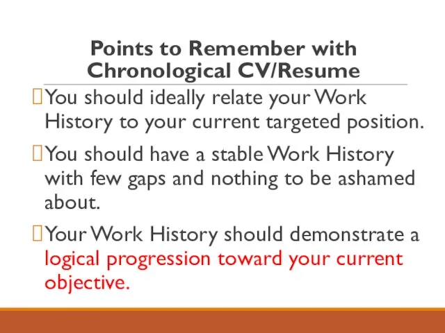 Points to Remember with Chronological CV/Resume You should ideally relate your