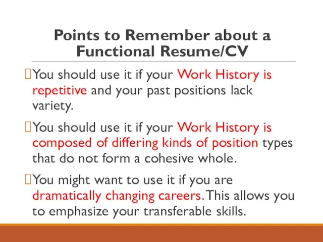 Points to Remember about a Functional Resume/CV You should use it