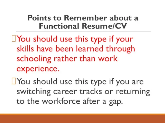 Points to Remember about a Functional Resume/CV You should use this